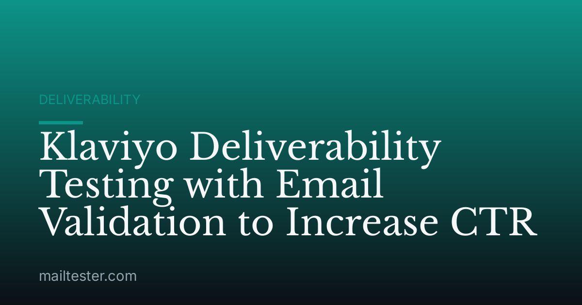 Klaviyo Deliverability Testing with Email Validation to Increase CTR