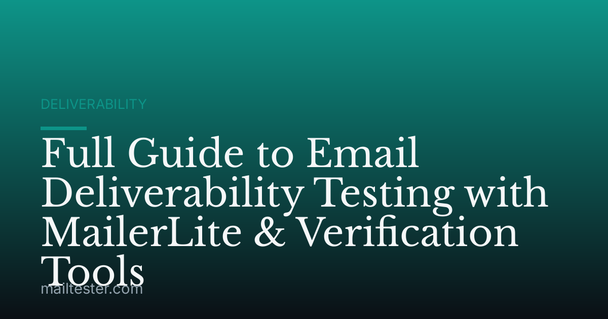 Full Guide to Email Deliverability Testing with MailerLite & Verification Tools