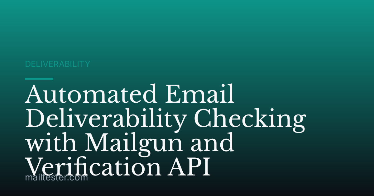 Automated Email Deliverability Checking with Mailgun and Verification API