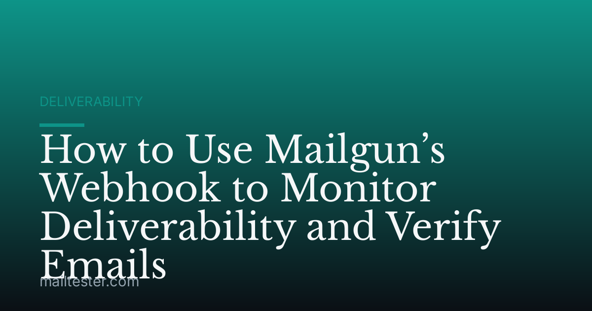 How to Use Mailgun’s Webhook to Monitor Deliverability and Verify Emails
