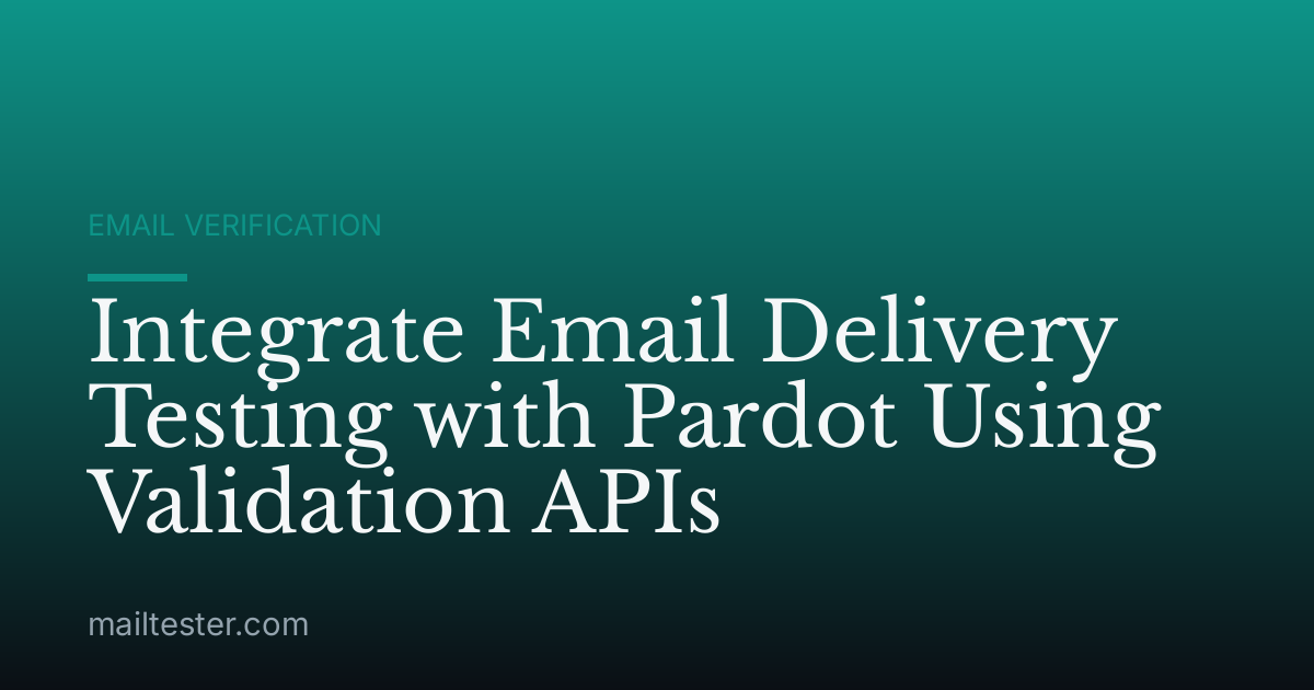 Integrate Email Delivery Testing with Pardot Using Validation APIs