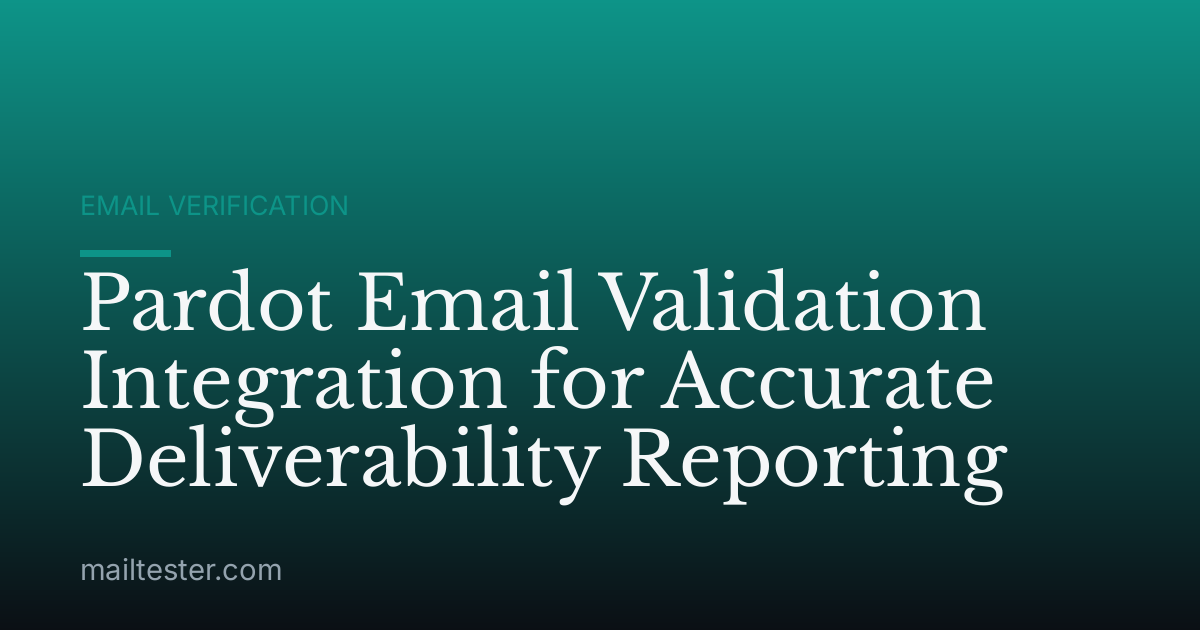 Pardot Email Validation Integration for Accurate Deliverability Reporting