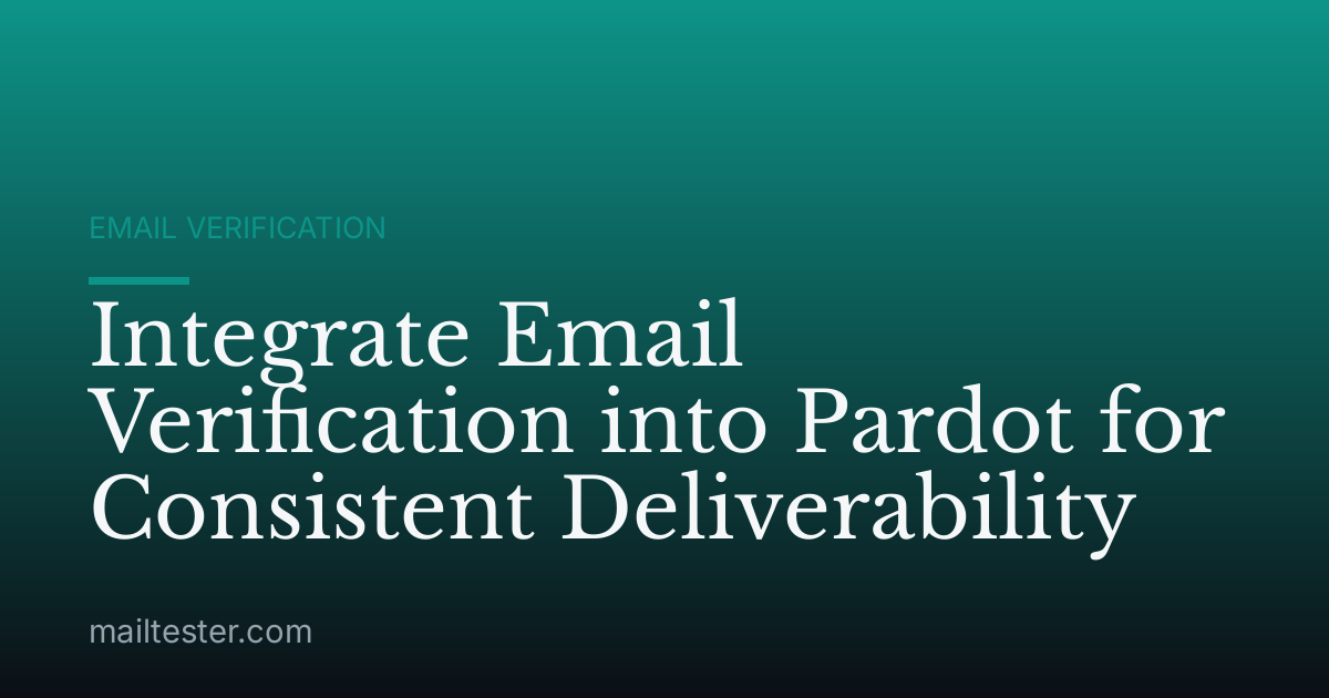 Integrate Email Verification into Pardot for Consistent Deliverability