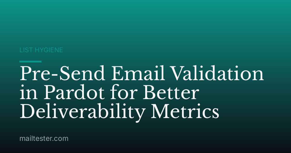 Pre-Send Email Validation in Pardot for Better Deliverability Metrics