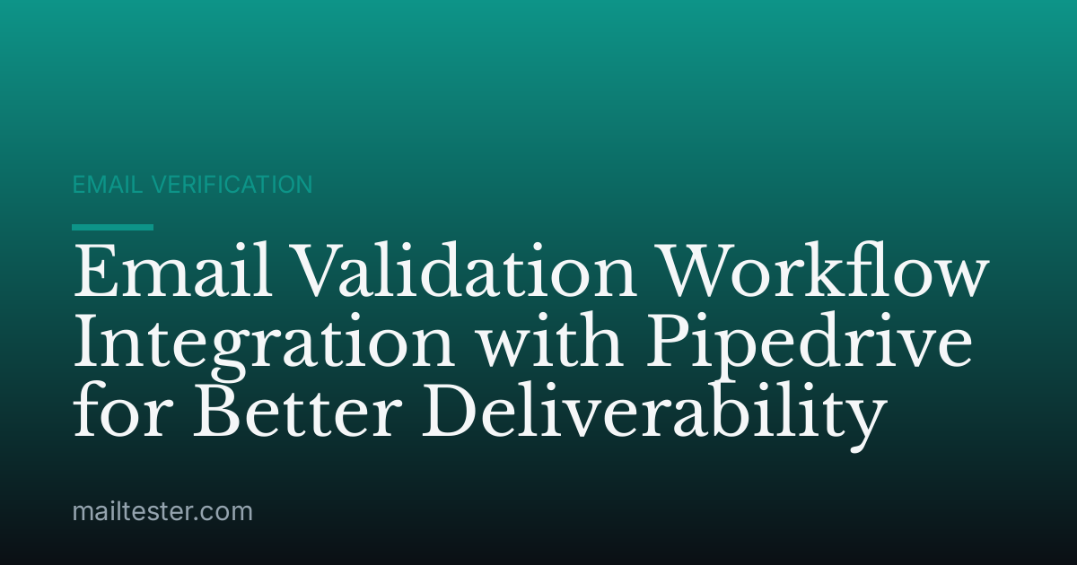 Email Validation Workflow Integration with Pipedrive for Better Deliverability