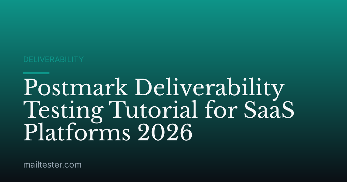 Postmark Deliverability Testing Tutorial for SaaS Platforms 2026