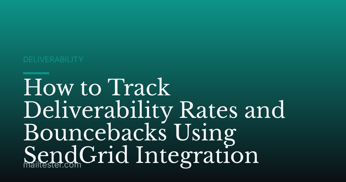 How to Track Deliverability Rates and Bouncebacks Using SendGrid Integration