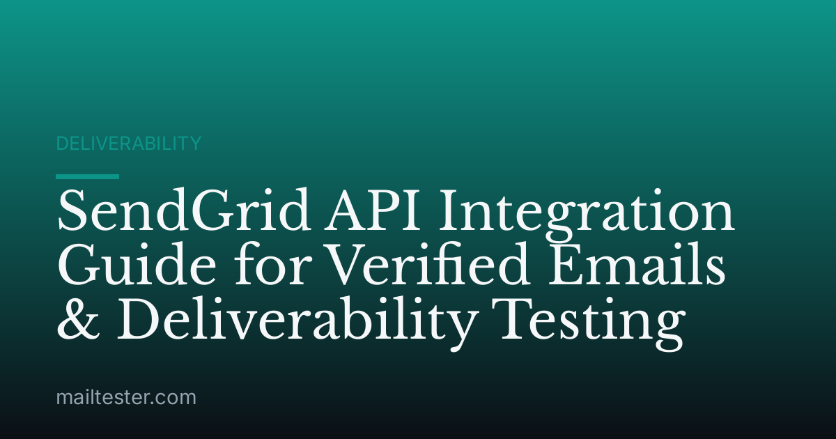 SendGrid API Integration Guide for Verified Emails & Deliverability Testing