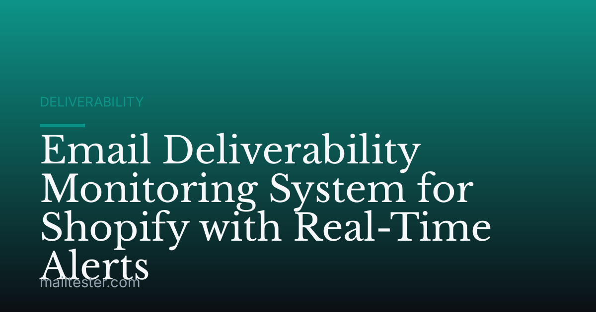 Email Deliverability Monitoring System for Shopify with Real-Time Alerts