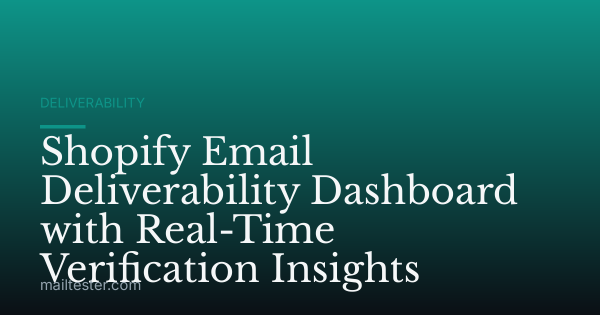 Shopify Email Deliverability Dashboard with Real-Time Verification Insights