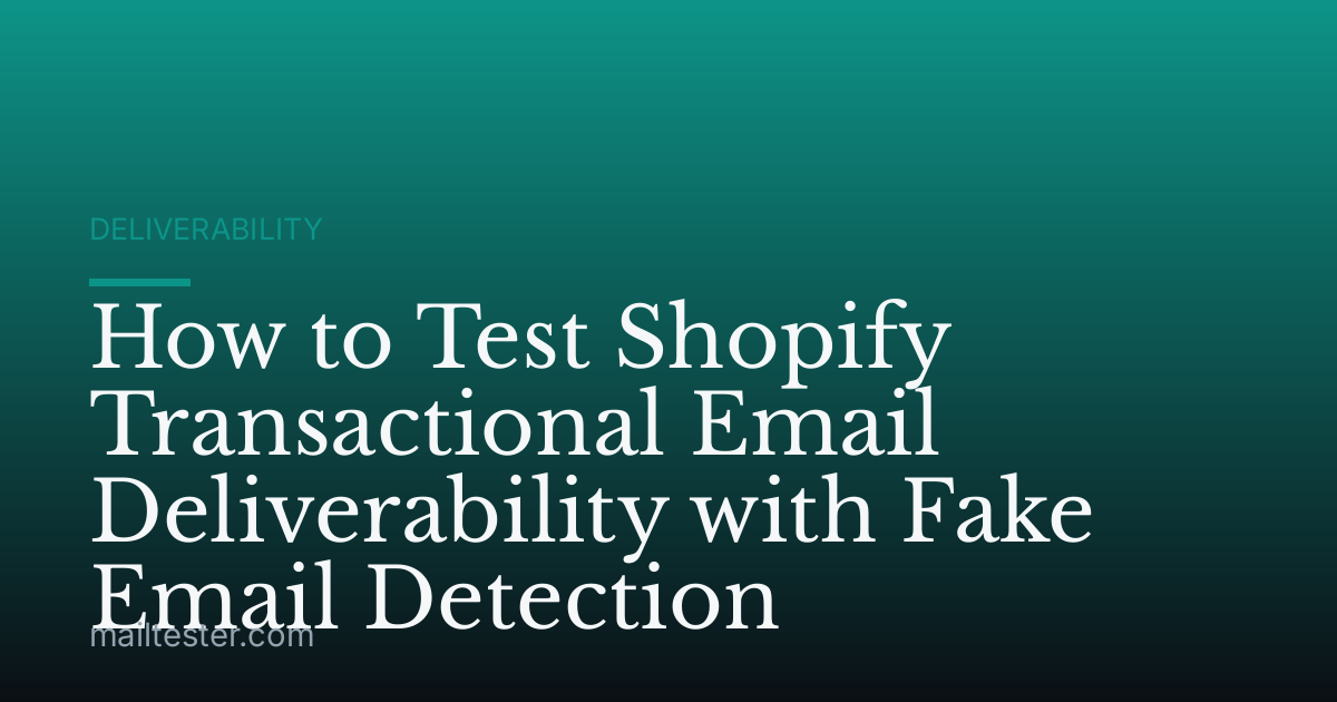 How to Test Shopify Transactional Email Deliverability with Fake Email Detection