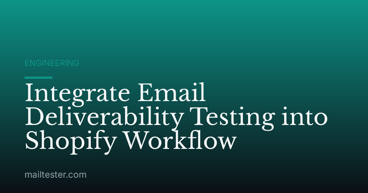 Integrate Email Deliverability Testing into Shopify Workflow