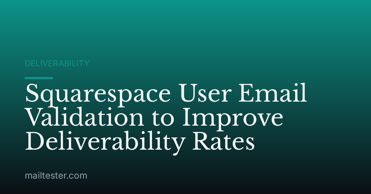 Squarespace User Email Validation to Improve Deliverability Rates