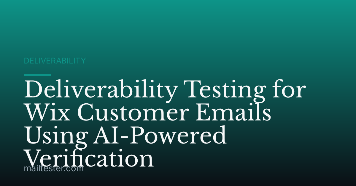 Deliverability Testing for Wix Customer Emails Using AI-Powered Verification