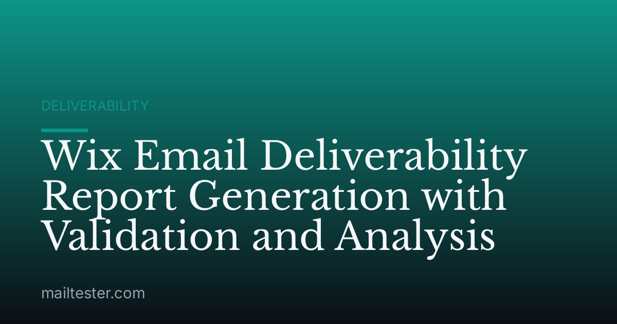 Wix Email Deliverability Report Generation with Validation and Analysis