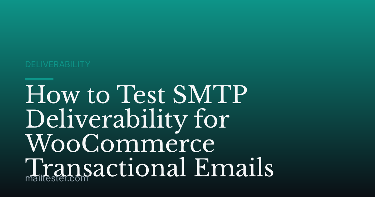 How to Test SMTP Deliverability for WooCommerce Transactional Emails