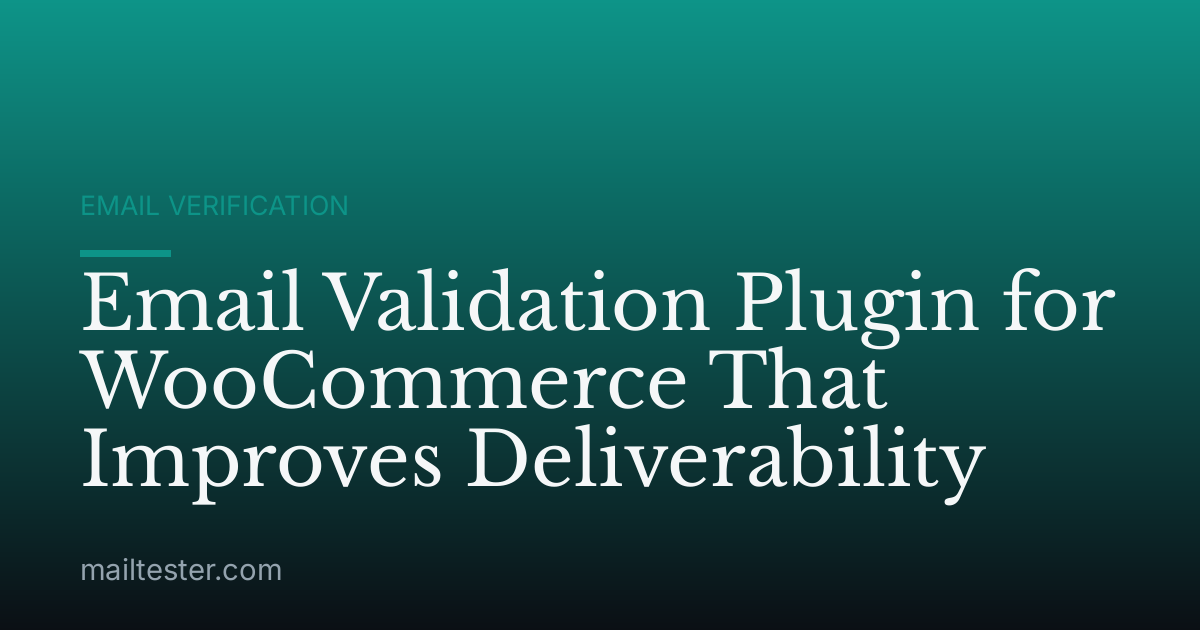 Email Validation Plugin for WooCommerce That Improves Deliverability
