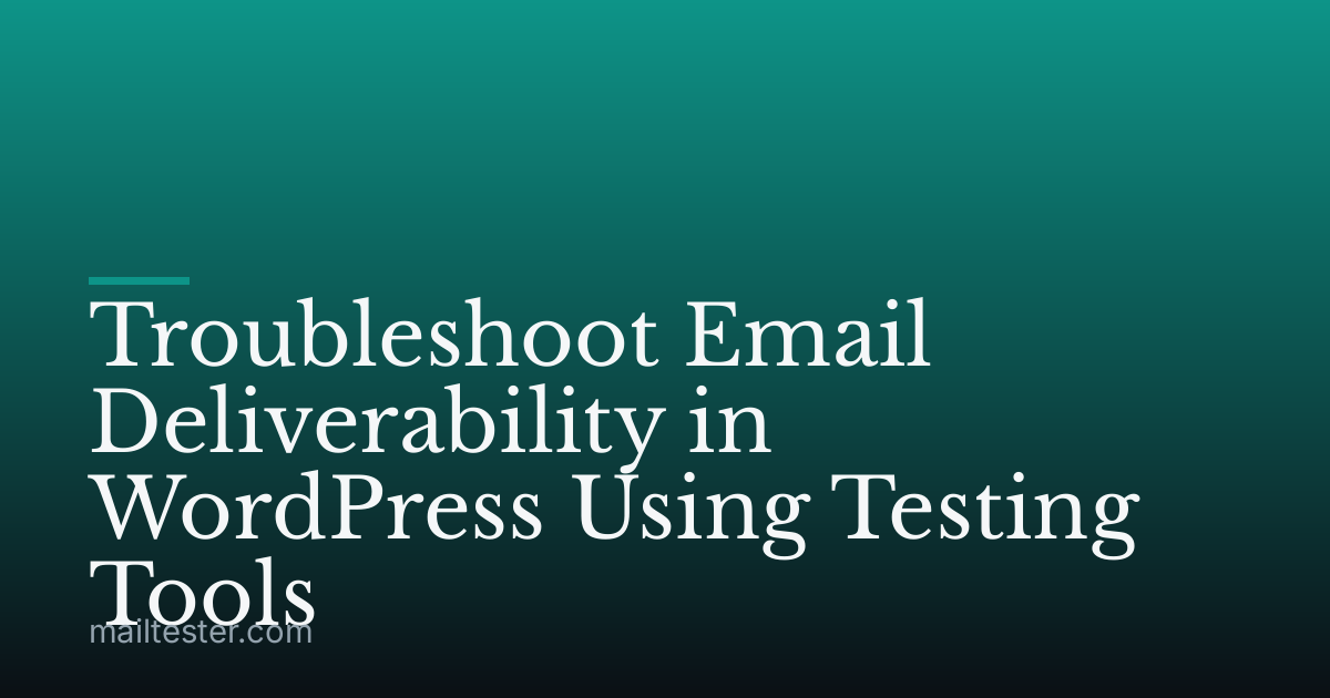 Troubleshoot Email Deliverability in WordPress Using Testing Tools