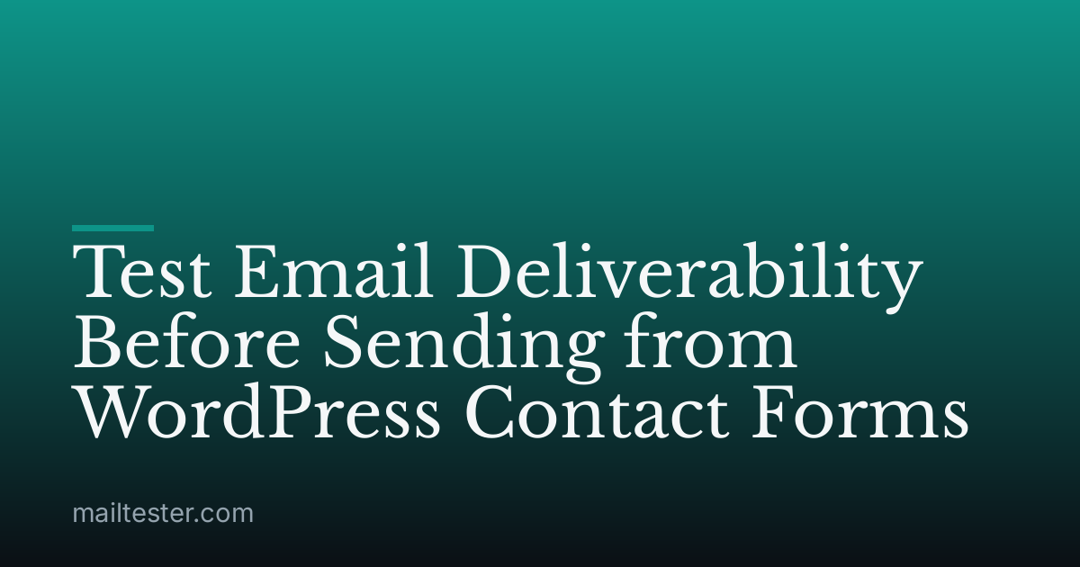 Test Email Deliverability Before Sending from WordPress Contact Forms