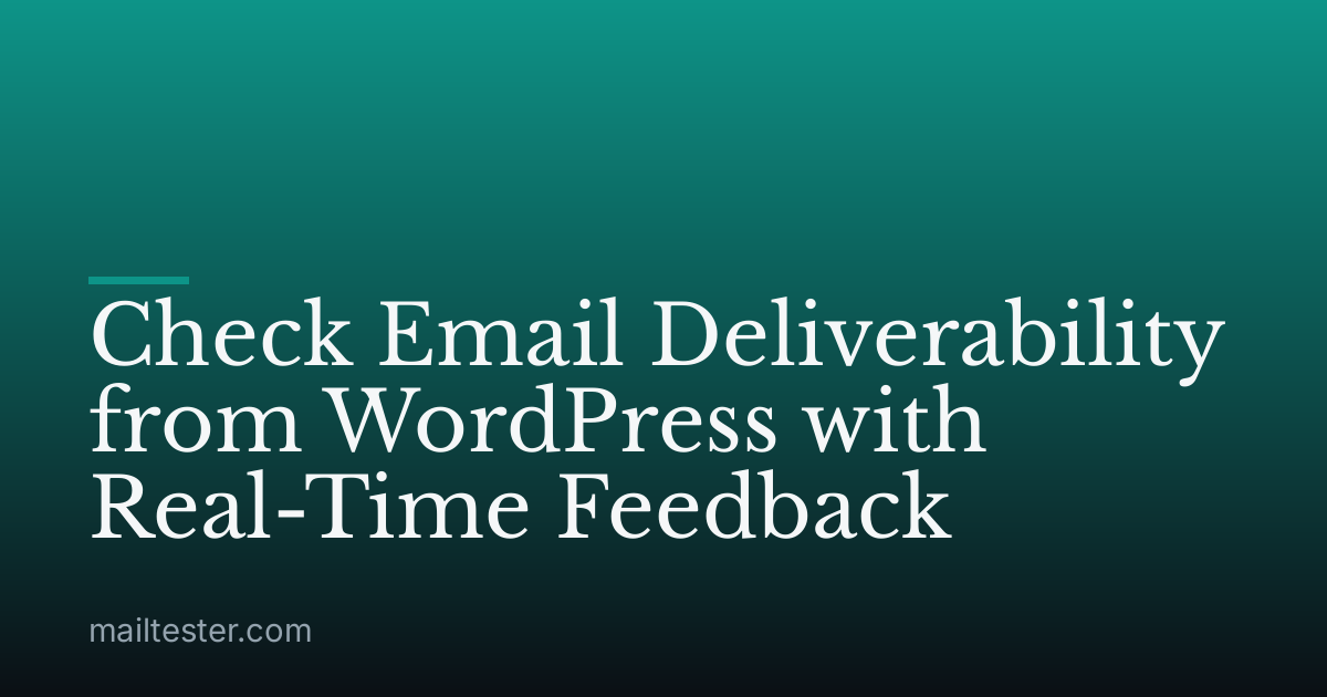 Check Email Deliverability from WordPress with Real-Time Feedback