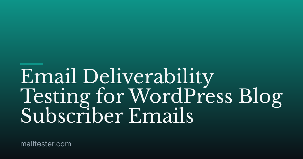Email Deliverability Testing for WordPress Blog Subscriber Emails
