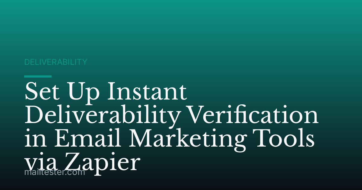 Set Up Instant Deliverability Verification in Email Marketing Tools via Zapier