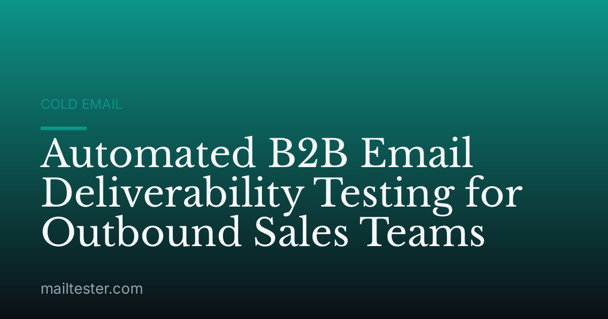 Automated B2B Email Deliverability Testing for Outbound Sales Teams