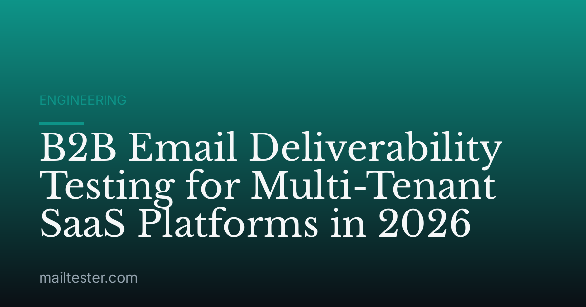 B2B Email Deliverability Testing for Multi-Tenant SaaS Platforms in 2026