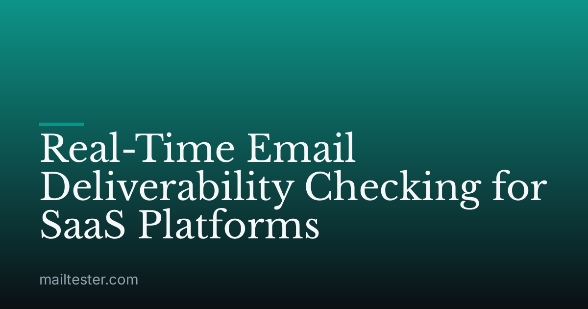 Real-Time Email Deliverability Checking for SaaS Platforms