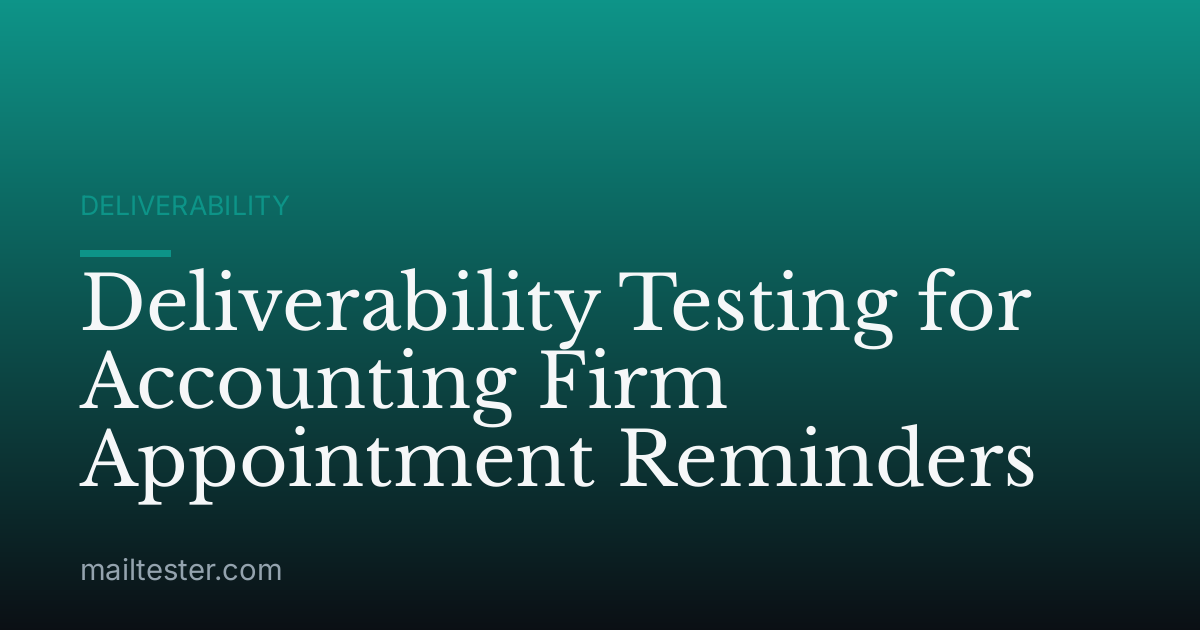 Deliverability Testing for Accounting Firm Appointment Reminders