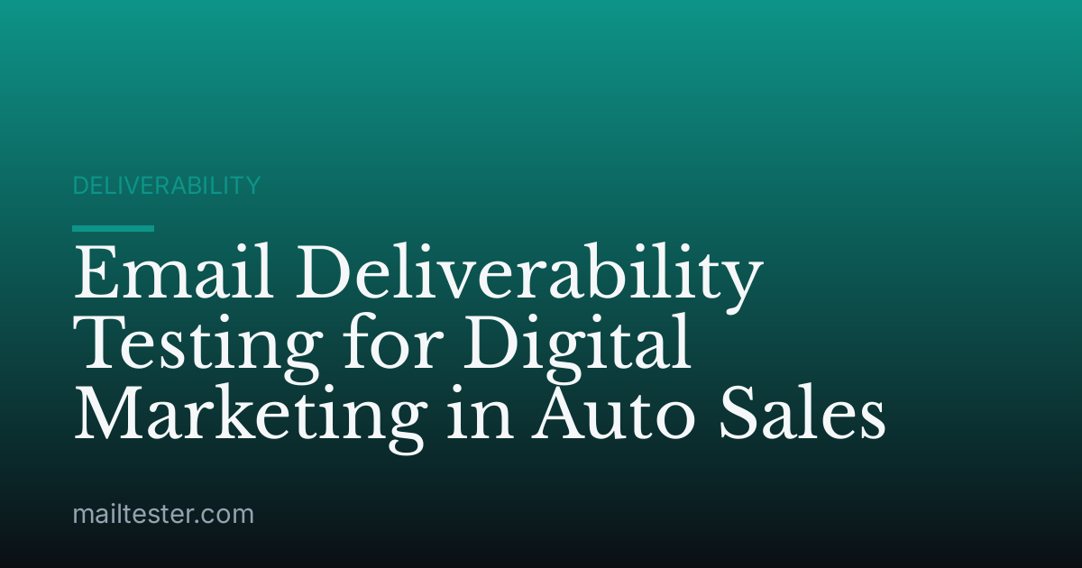 Email Deliverability Testing for Digital Marketing in Auto Sales