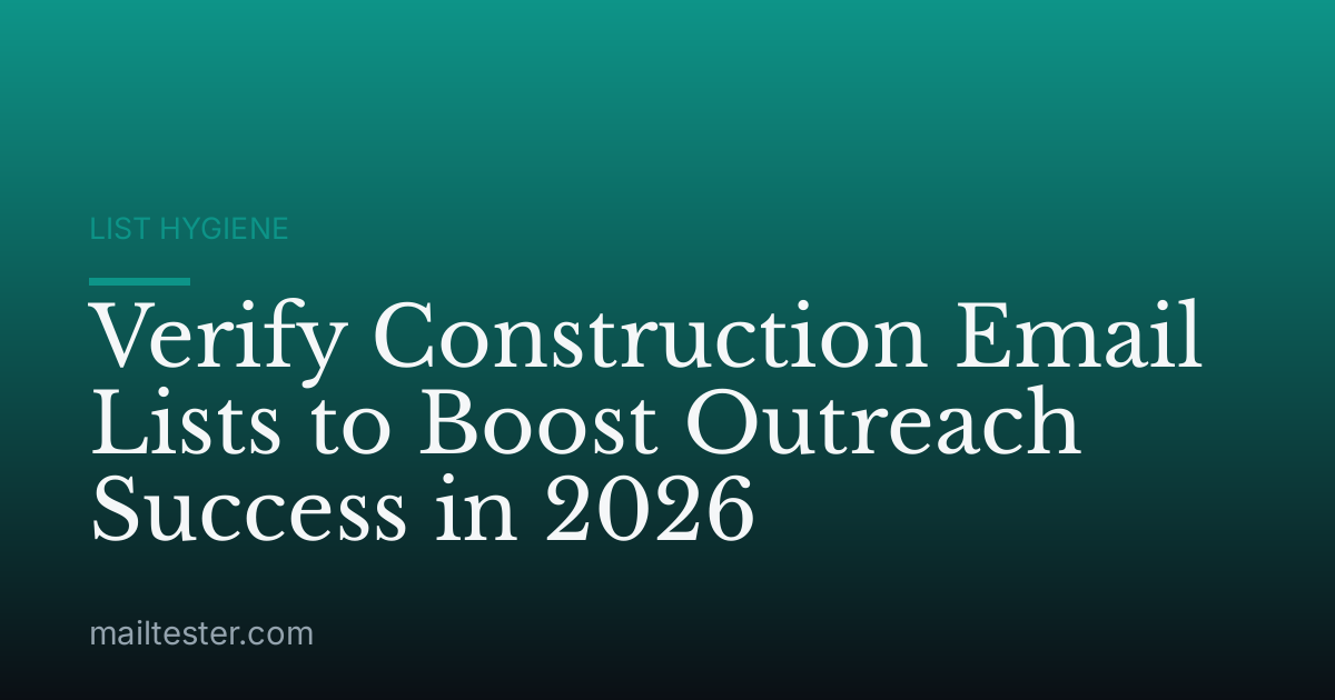 Verify Construction Email Lists to Boost Outreach Success in 2026