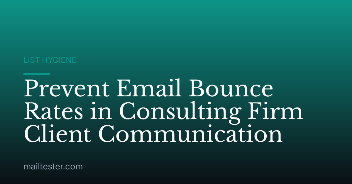 Prevent Email Bounce Rates in Consulting Firm Client Communication