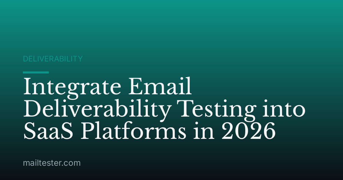 Integrate Email Deliverability Testing into SaaS Platforms in 2026
