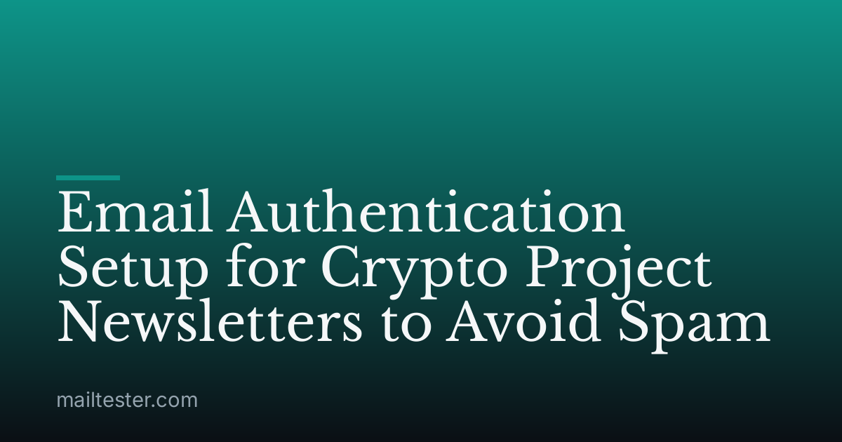 Email Authentication Setup for Crypto Project Newsletters to Avoid Spam