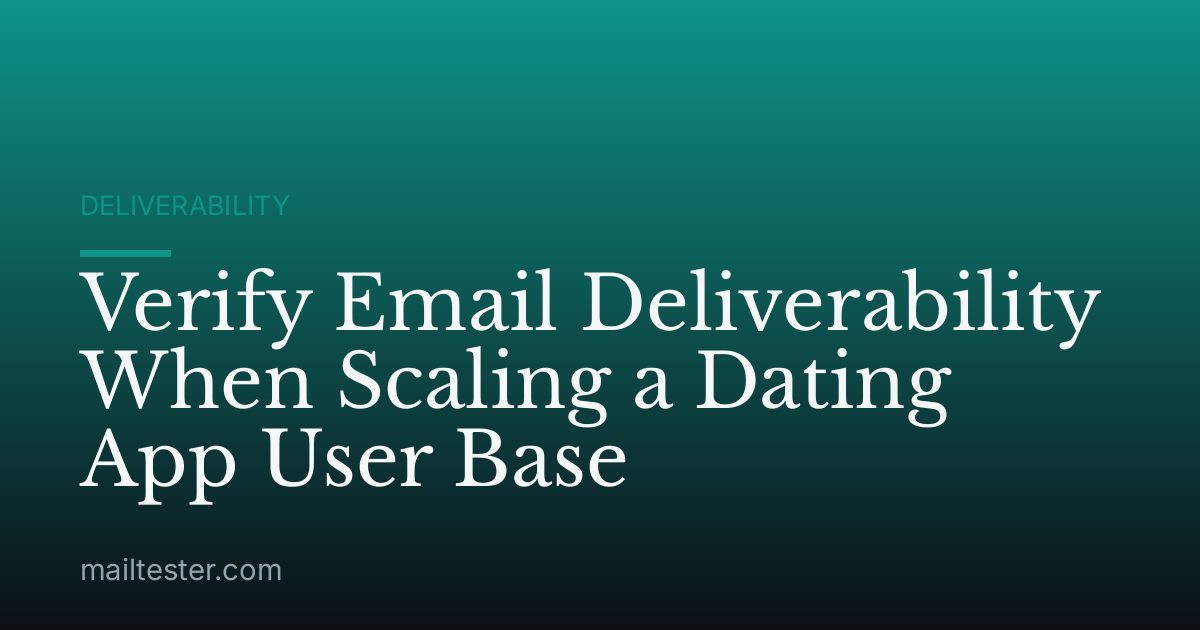Verify Email Deliverability When Scaling a Dating App User Base