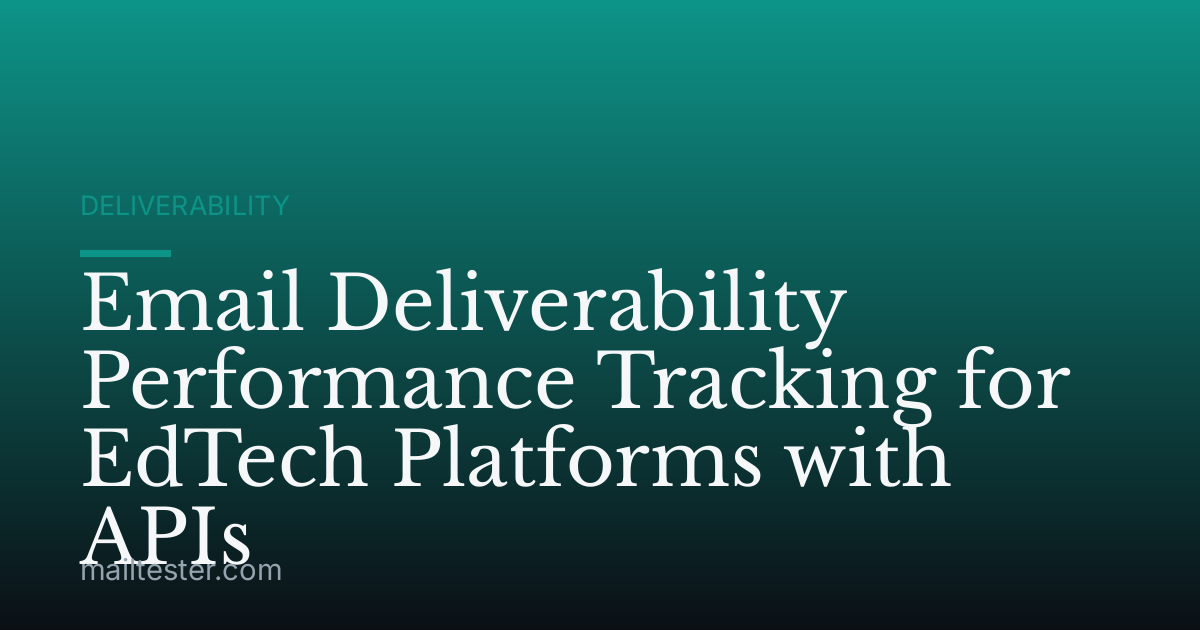 Email Deliverability Performance Tracking for EdTech Platforms with APIs