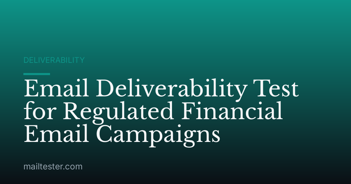 Email Deliverability Test for Regulated Financial Email Campaigns
