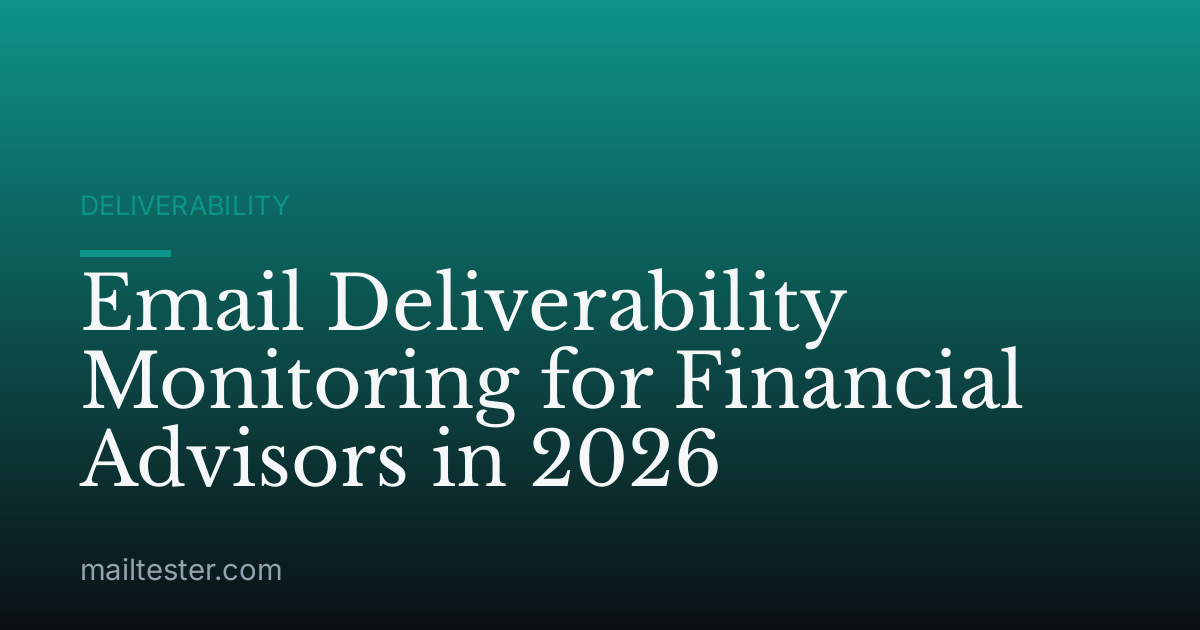 Email Deliverability Monitoring for Financial Advisors in 2026