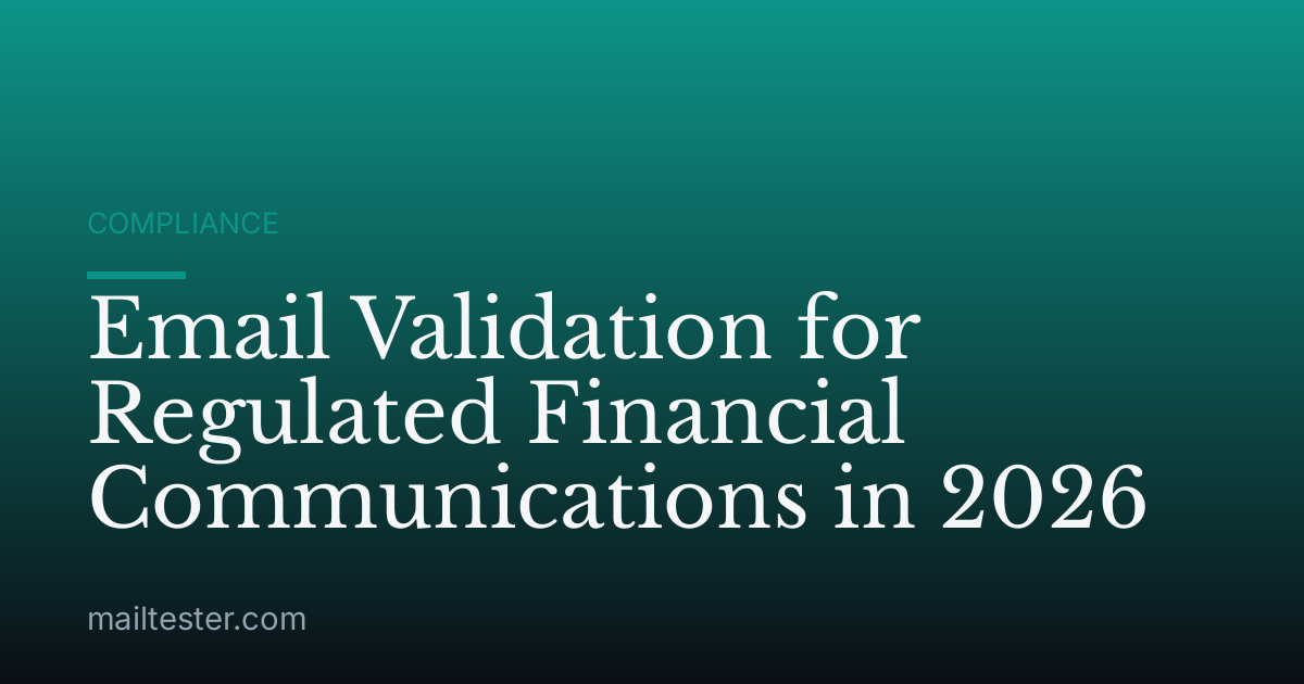 Email Validation for Regulated Financial Communications in 2026