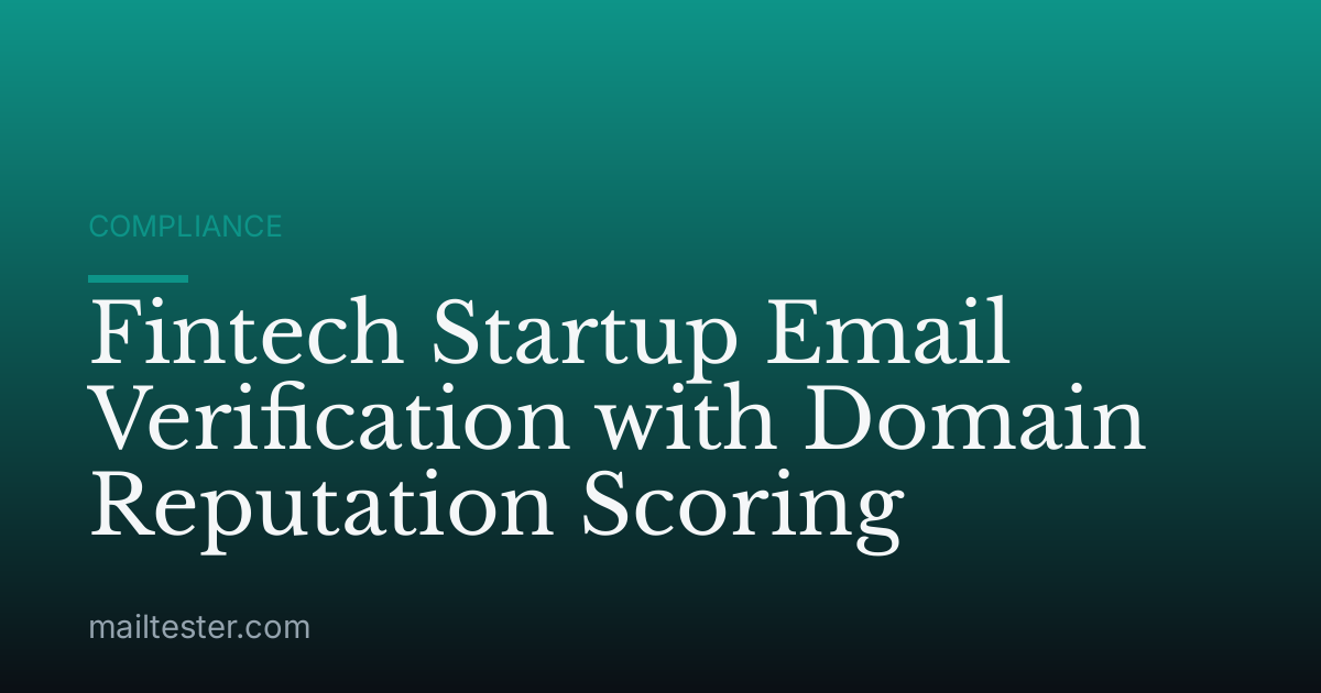 Fintech Startup Email Verification with Domain Reputation Scoring