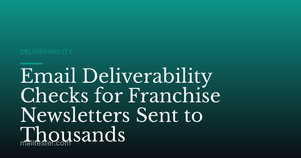 Email Deliverability Checks for Franchise Newsletters Sent to Thousands