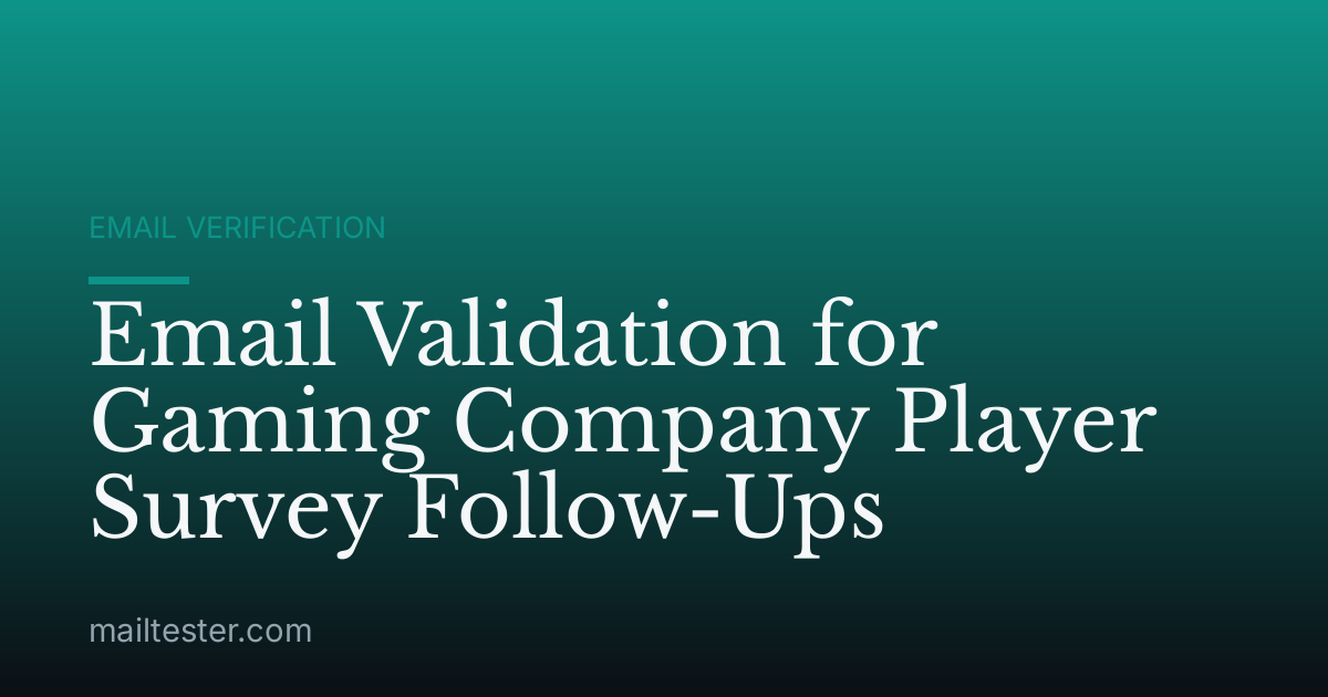 Email Validation for Gaming Company Player Survey Follow-Ups
