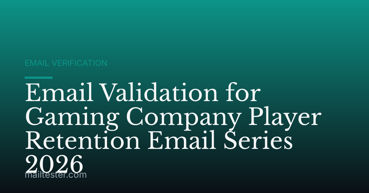 Email Validation for Gaming Company Player Retention Email Series 2026