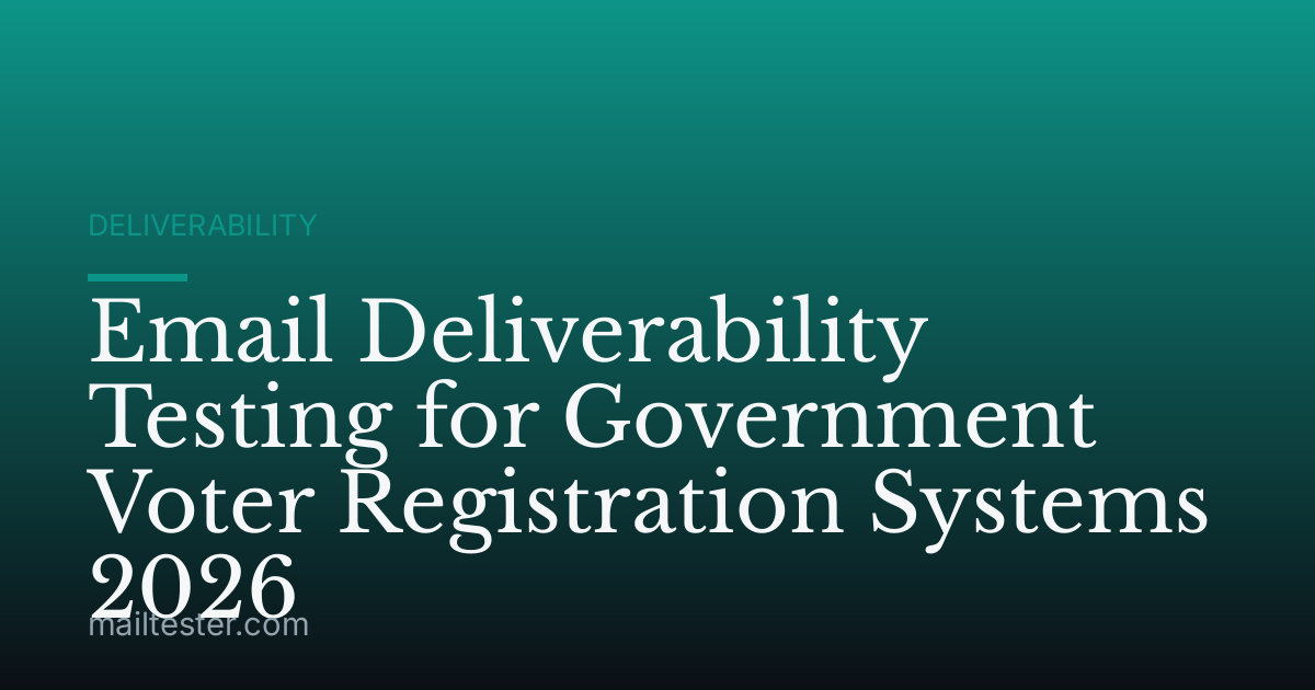 Email Deliverability Testing for Government Voter Registration Systems 2026