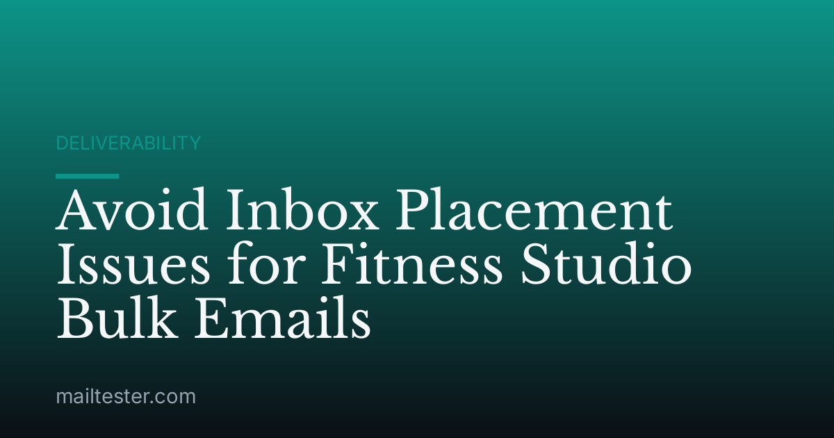 Avoid Inbox Placement Issues for Fitness Studio Bulk Emails