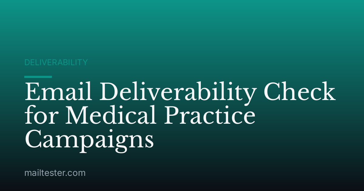 Email Deliverability Check for Medical Practice Campaigns