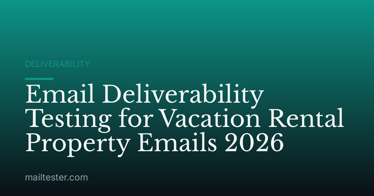 Email Deliverability Testing for Vacation Rental Property Emails 2026