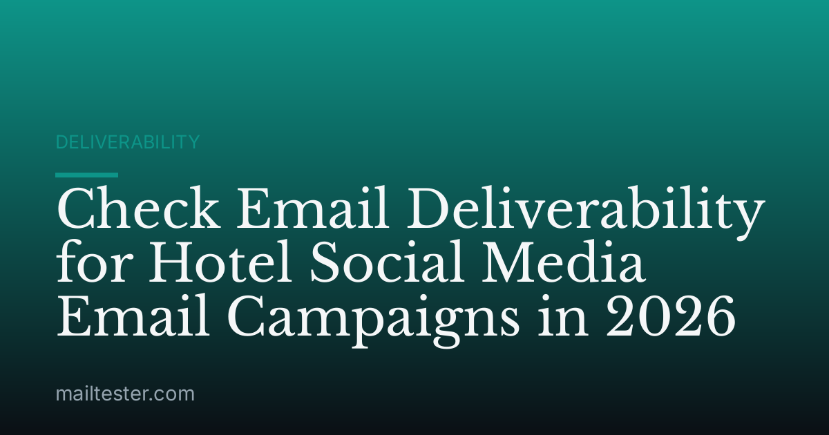 Check Email Deliverability for Hotel Social Media Email Campaigns in 2026