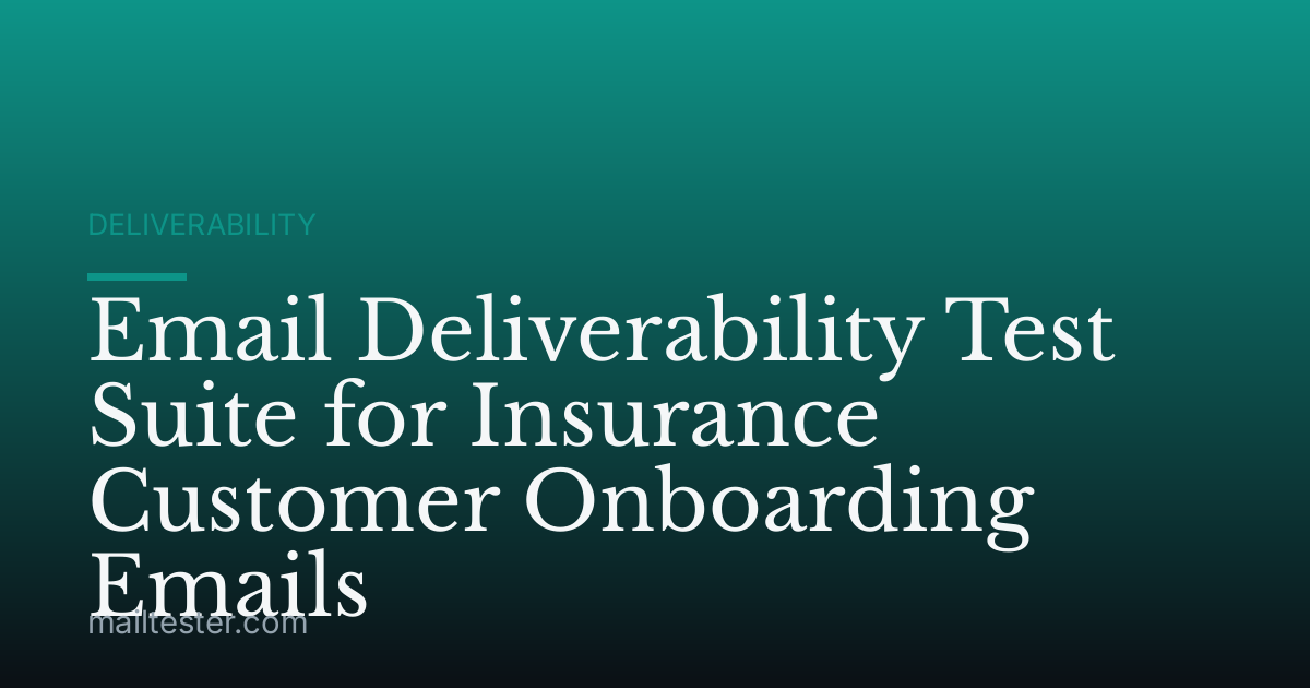 Email Deliverability Test Suite for Insurance Customer Onboarding Emails